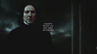 Severus Snape | I don&#39;t want to do this anymore.