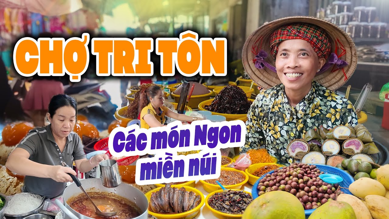 “Khám Phá Chợ Tri Tôn An Giang – Toàn Món Ăn Miền Núi Dân Dã Cực Hấp Dẫn!”
