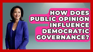 How Does Public Opinion Influence Democratic Governance? | Making Politics Simple
