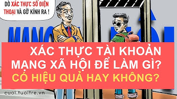 Xác thực tài khoản mạng xã hội để làm gì và có hiệu quả hay không?