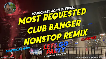 MOST REQUESTED CLUB BANGER REMIX NONSTOP 2023 - (DJ MICHAEL JOHN OFFICIAL REMIX) PART. 11