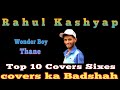 Nst live top 10 covers sixes rahul kashyap covers ka badshah thane ka wonder boy 