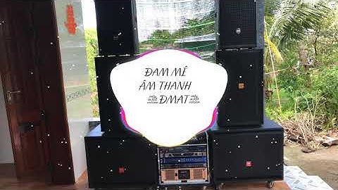 Nhạc Test loa full - Đam Mê Âm Thanh || Nhạc Test tiếng ca - Tình đơn Phương 3.!.