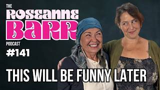 This Will Be Funny Later | The Roseanne Barr Podcast #141