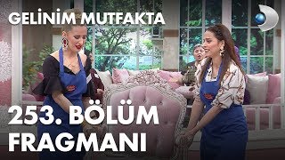 Gelinim Mutfakta 253 Bölüm Fragmanı