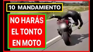 10º Mandamiento. No Haras el Tonto en Moto. Evita Conducion Temeraria o Presumir Cuando no Sabes