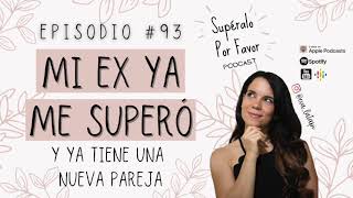 93 | Mi Ex ya me Superó: y ya tiene una nueva pareja  Supéralo Por Favor | Podcast en Español