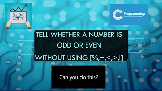 ODD OR EVEN WITHOUT THE USE OF RELATIONAL(=,!,==) OR ARITHMETIC OPERATORS(+,-,/,%,*)