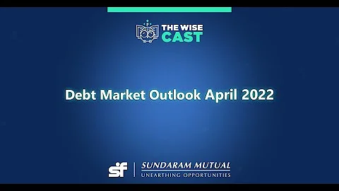 Fixed Income Outlook - April 2022 with Sandeep Aga...
