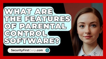 What Are The Features Of Parental Control Software? - SecurityFirstCorp.com