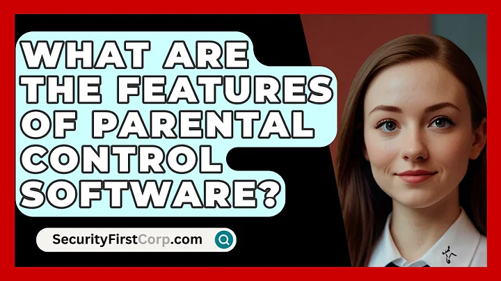 What Are The Features Of Parental Control Software? - SecurityFirstCorp.com