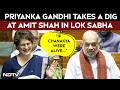 If Chanakya Were Alive...: Priyanka Gandhi Takes A Dig At Amit Shah In Lok Sabha