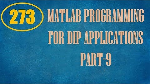 CME | Lecture-273 | MATLAB Programming for DIP Applications Part-9