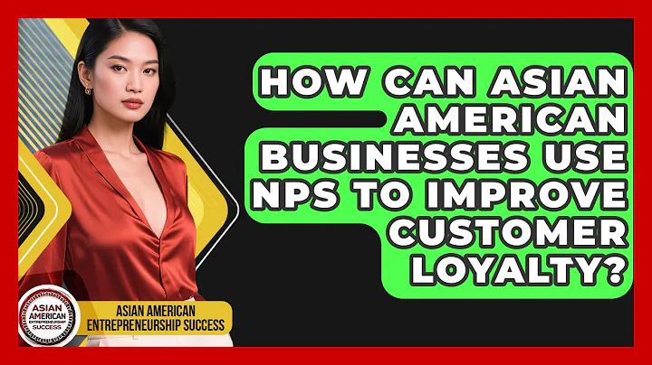 How Can Asian American Businesses Use NPS To Improve Customer Loyalty?
