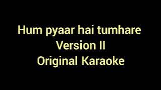 Hum pyaar hai tumhare (Version II) original karaoke 🎤🎶🎤🎶🎤🎶