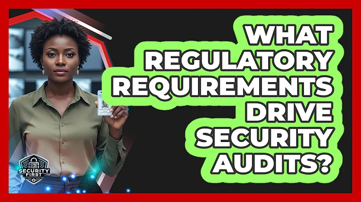 What Regulatory Requirements Drive Security Audits?