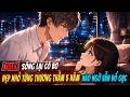 [Full] Sống Lại Cố Bơ Đẹp Nhỏ Từng Thương Thầm 5 Năm Nào Ngờ Vẫn Đổ Gục