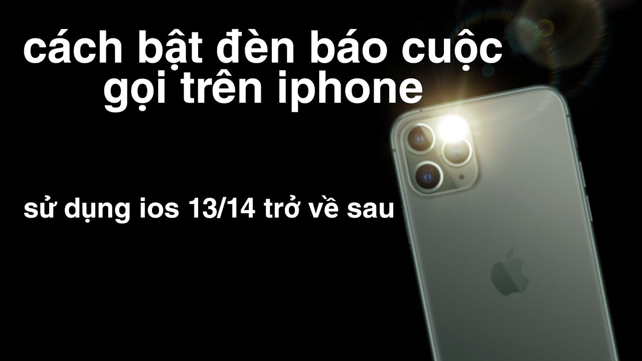 cách bật đèn báo cuộc gọi cho iphone ios 13/14 trở lên tuấn nhạt nhòa