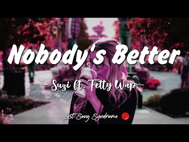 Suzi ft.  Fetty Wap  -  Nobody's Better (Lyrics) Tiktok Song class=