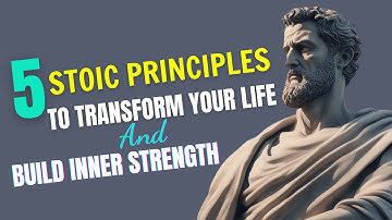 5 Stoic Principles To Transform Your Life and Build Inner Strength