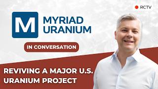 Reviving a Major U.S. Uranium Project | RCTV In Conversation with Myriad Uranium