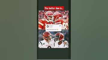 Mahomes and Kelce or Burrow and Chase???
