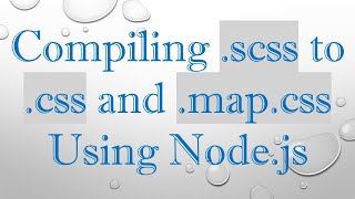 Compiling .scss to .css and .map.css Using Node.js
