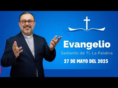 El Evangelio del día, 27 de Mayo 2025