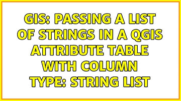 GIS: Passing a list of strings in a QGIS attribute table with column type: String List