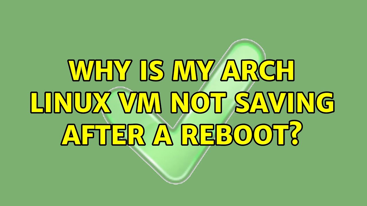 Why Is My Arch Linux VM Not Saving After A Reboot YouTube why-is-my-arch-linux-vm-not-saving-after-a-reboot-youtube