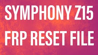 Symphony Z15 Frp Reset File Without Box