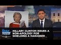 Hillary Clinton Issues a Non-Apology for Shielding a Harasser: The Daily Show