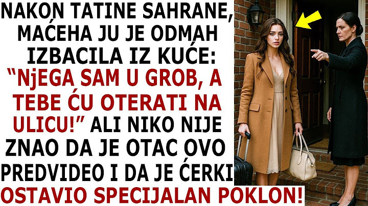 MAĆEHA JU JE IZBACILA ODMAH NAKON OČEVE SAHRANE. ALI OTAC JE TO PREDVIDEO I ĆERKI PRIPREMIO POKLON..