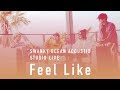 SWANKY OCEAN ACOUSTIX / Feel Like【STUDIO LIVE】