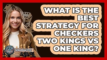 What Is The Best Strategy For Checkers Two Kings Vs One King? - The Board Game Xpert