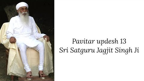 Updesh 13 - Sri Satguru Jagjit Singh Ji