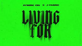 Ayberk Cin & J Fabric - Living For