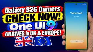 Galaxy S26 Owners CHECK NOW! One UI 9 ARRIVES in UK & EUROPE! 😱