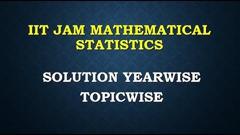 IIT JAM MATHEMATICAL STATISTICS SOLUTION YEARWISE TOPICWISE NOTES MOCK TEST LECTURES