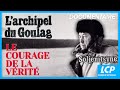 L'archipel du goulag, le courage de la vérité  - Alexandre Soljenitsyne -  Documentaire complet
