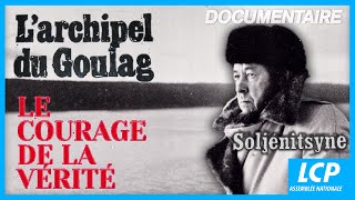 L'archipel du goulag, le courage de la vérité - Alexandre Soljenitsyne - Documentaire complet