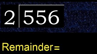 Divide 556 by 2 , remainder  . Division with 1 Digit Divisors . How to do