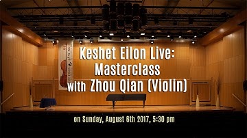 Keshet Eilon Live: Masterclass with Zhou Qian (Violin) - Sunday, August 6th 2017, 5:30pm
