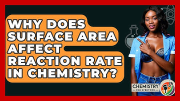 Why Does Surface Area Affect Reaction Rate In Chemistry? - Chemistry For Everyone