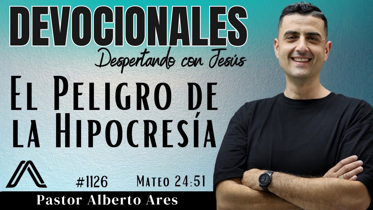 9 Marzo 2026 - Devocional #1126 - El Peligro de la Hipocresía - Mateo 24:51 - Pastor Alberto Ares 
