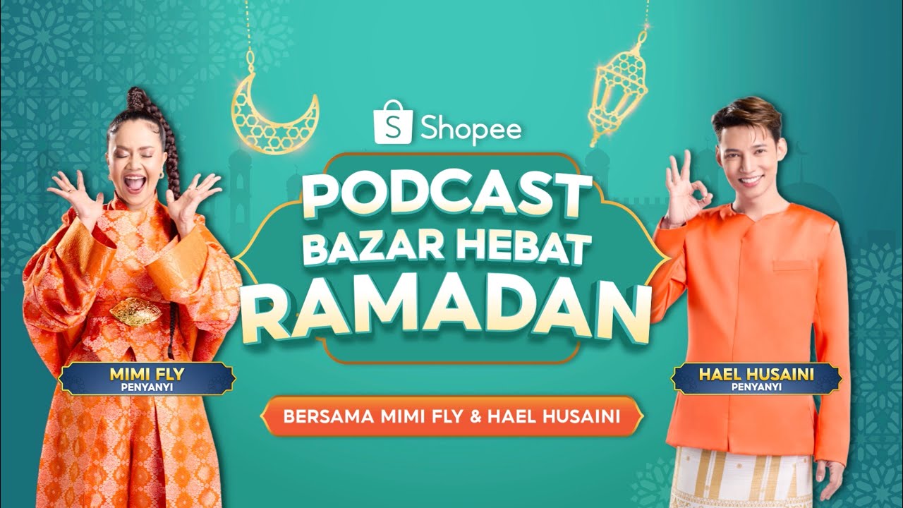Shopee Podcast Bazar Hebat Ramadan | Mimi Fly & Hael Husaini