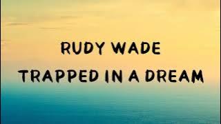 Rudy Wade - Trapped in a dream ( lyrics )