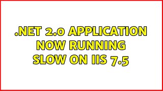.NET 2.0 Application now running slow on IIS 7.5 (2 Solutions!!)