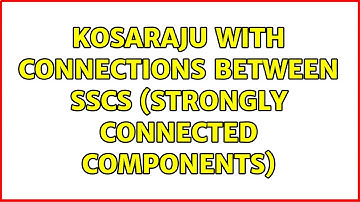 Kosaraju with connections between SSCs (strongly connected components) (2 Solutions!!)
