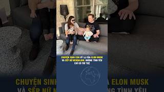 CHUYỆN SINH CON KỲ LẠ CỦA ELON MUSK VÀ SẾP NỮ NEURALINK, KHÔNG TÌNH YÊU CHỈ CÓ TRÍ TUỆ